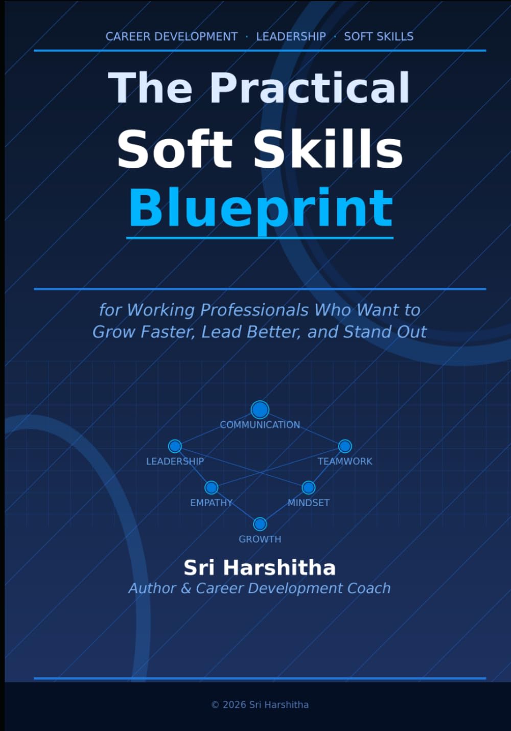 The Practical Soft Skills Blueprint: For Working Professionals Who Want to Grow Faster, Lead Better, and Stand Out
