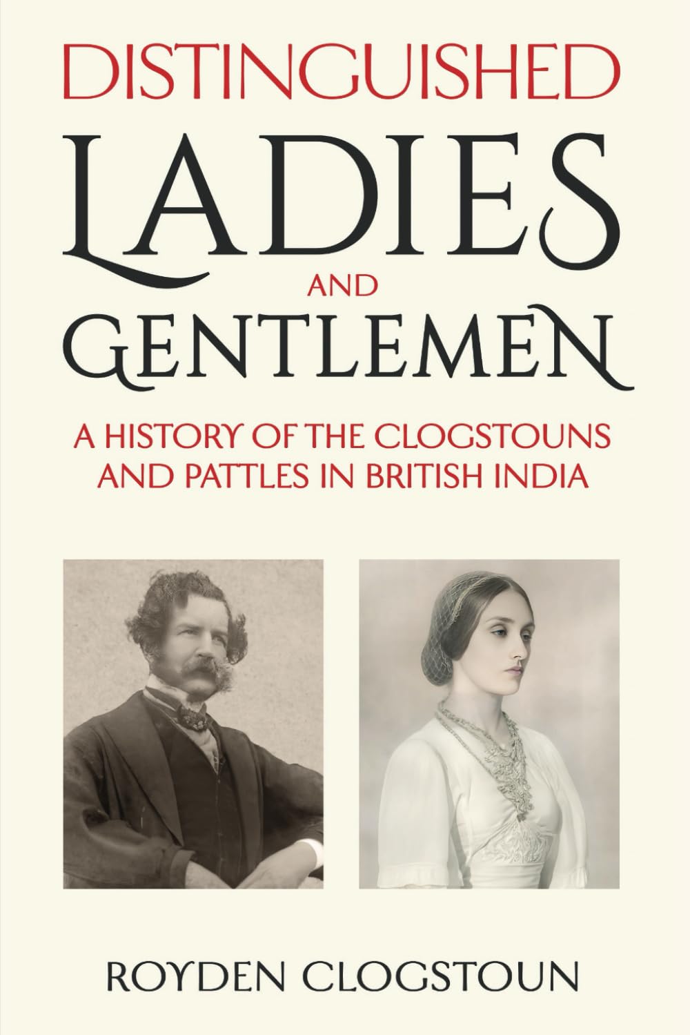 Distinguished Ladies and Gentlemen: A history of the Clogstouns and Pattles in British India