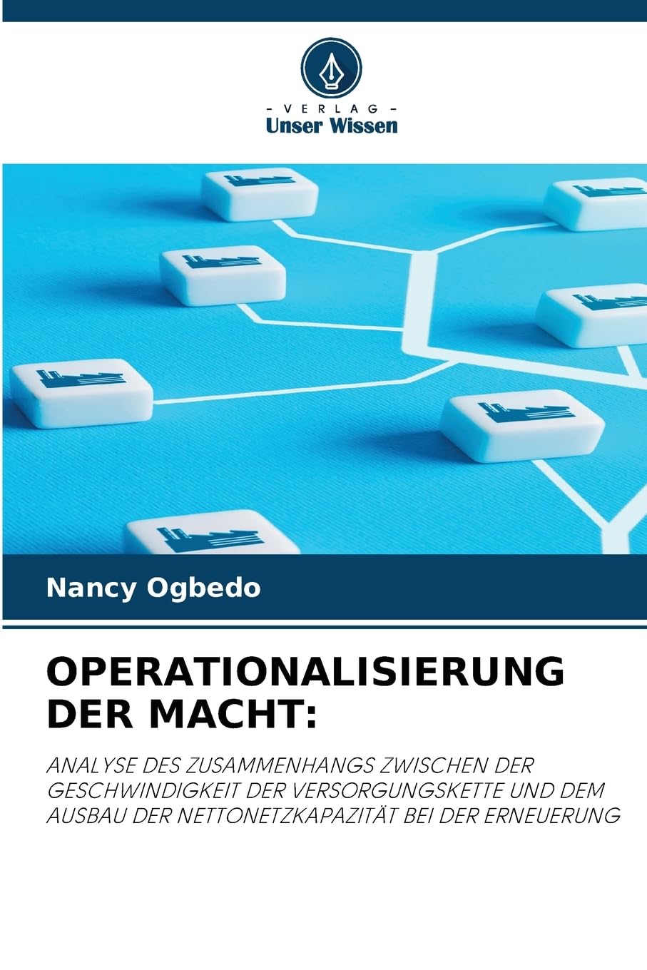 OPERATIONALISIERUNG DER MACHT:: ANALYSE DES ZUSAMMENHANGS ZWISCHEN DER GESCHWINDIGKEIT DER VERSORGUNGSKETTE UND DEM AUSBAU DER NETTONETZKAPAZITÄT BEI DER ERNEUERUNG