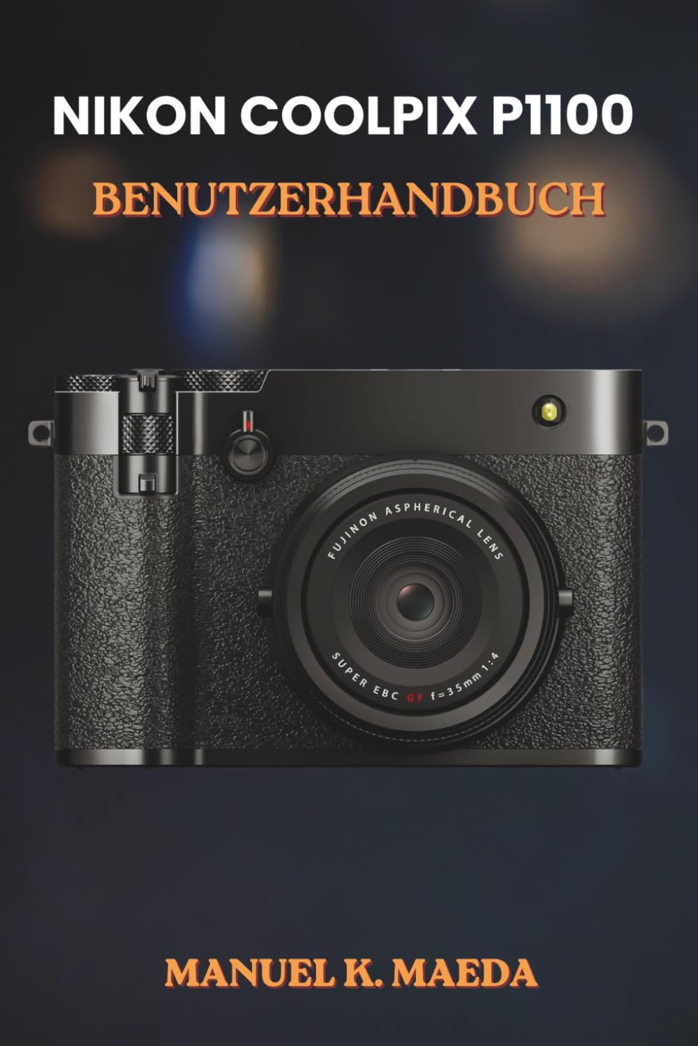 NIKON COOLPIX P1100 BENUTZERHANDBUCH: Ultimative Schritt-für-Schritt-Anleitung mit praktischen Tipps zur Kamerabedienung, Fotobearbeitung und Aufnahmetechniken