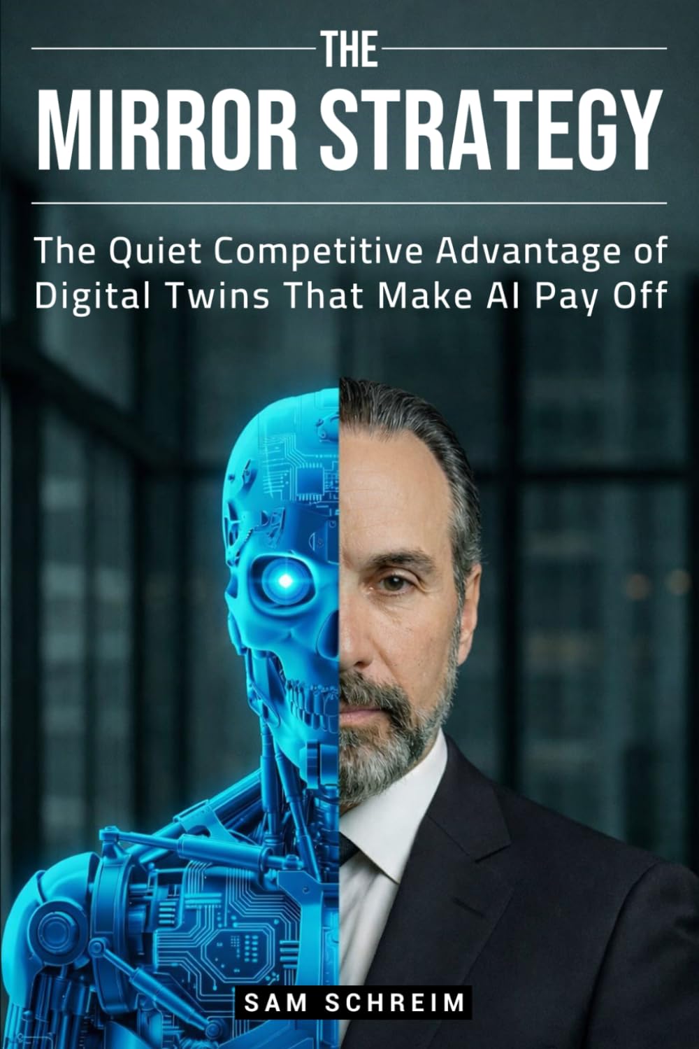 The Mirror Strategy: The Quiet Competitive Advantage of Digital Twins That Make AI Pay Off