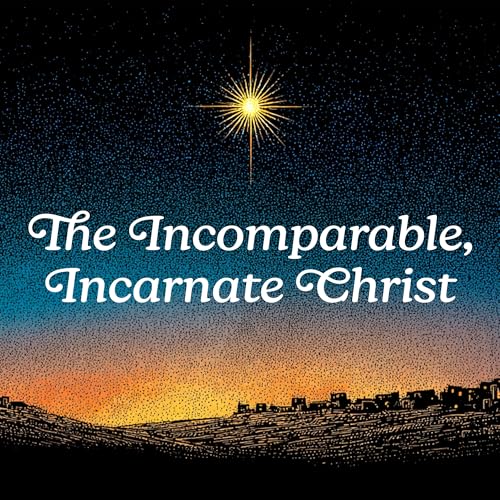 The Incomparable, Incarnate Christ Podcast Por  arte de portada