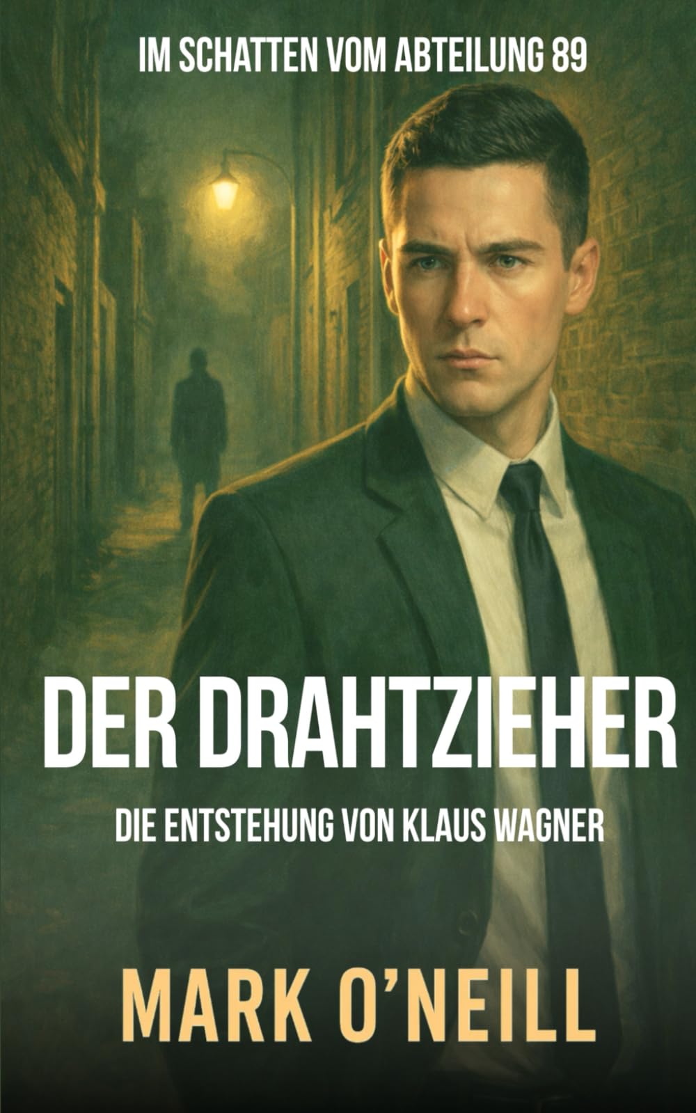 Der Drahtzieher: Ein Politthriller über Macht, Geheimdienste und staatlichen Verrat (Abteilung 89)