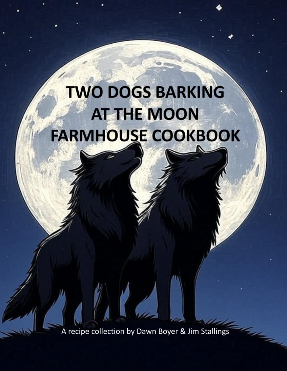 Two Dogs Barking At the Moon Farmhouse Cookbook (Two Dogs Barking at the Moon Cookbook Series)