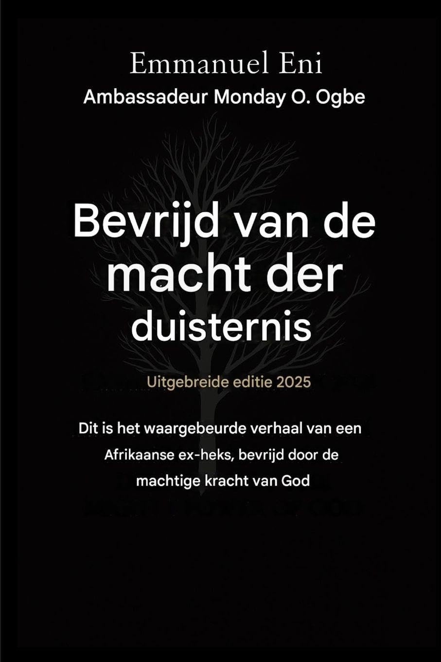 Bevrijd van de macht der duisternis - Uitgebreide editie 2025: Dit Is Het Ware Verhaal Van Een Afrikaanse - Ex-Heks Die Door de Macht Van God Werd ... 1 (Delivered from the Power of Darkness)