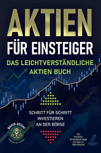Aktien für Einsteiger - Das leichtverständliche Aktien Buch: Schritt für Schritt investieren an der Börse inkl. bewährter Dividendenstrategie und Tipps zur Aktienanalyse