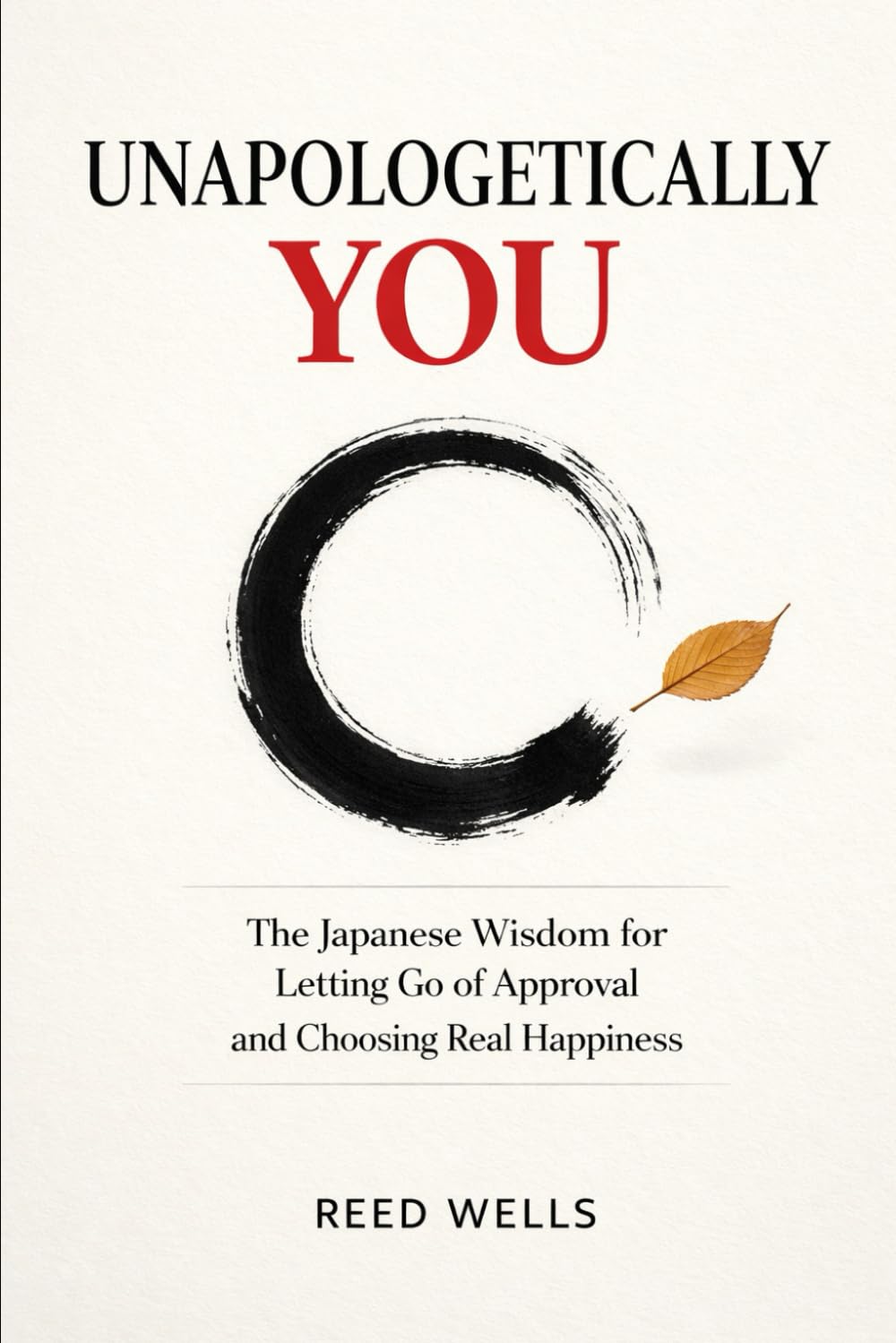 Unapologetically You: The Japanese Wisdom for Letting Go of Approval and Choosing Real Happiness