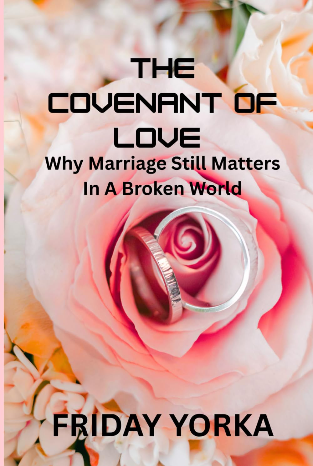 The Covenant of Love: Why Marriage Still Matters in a Broken World