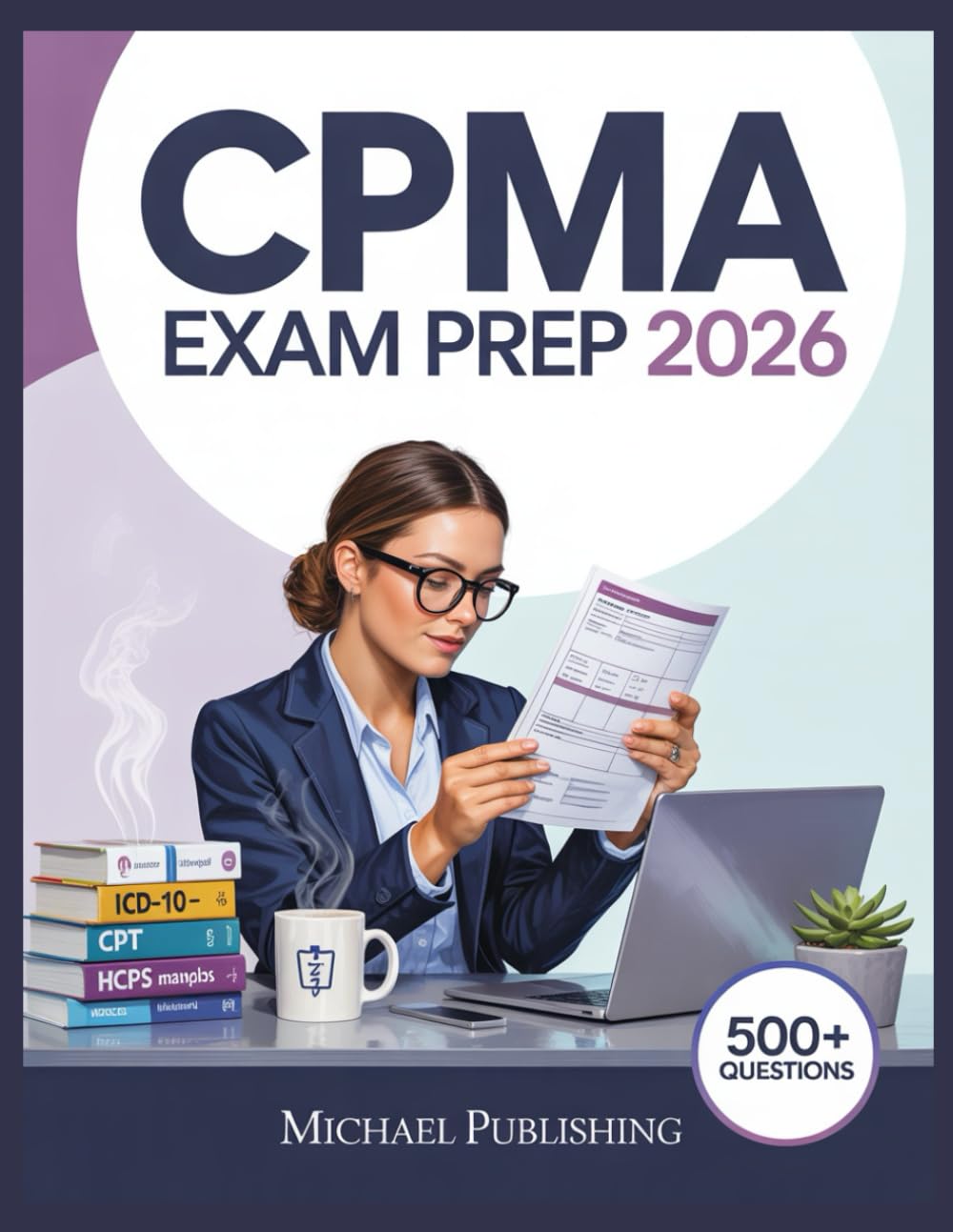 CPMA Exam Prep 2026: Exam Success Made Easy, 500+ Practice Questions, Comprehensive Answer Explanations, Complete Content Review, and Effective Study Techniques