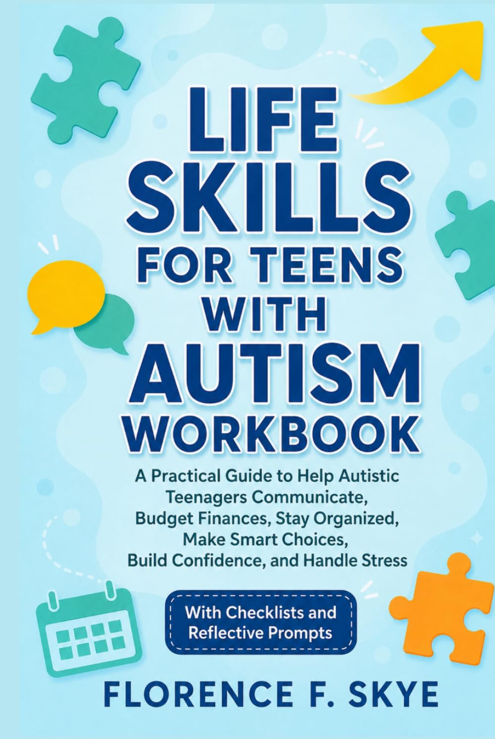 Life Skills For Teens With Autism Workbook: A Practical Guide to Help Autistic Teenagers Communicate, Budget Finances, Stay Organized, Make Smart Choices, Build Confidence, and Handle Stress