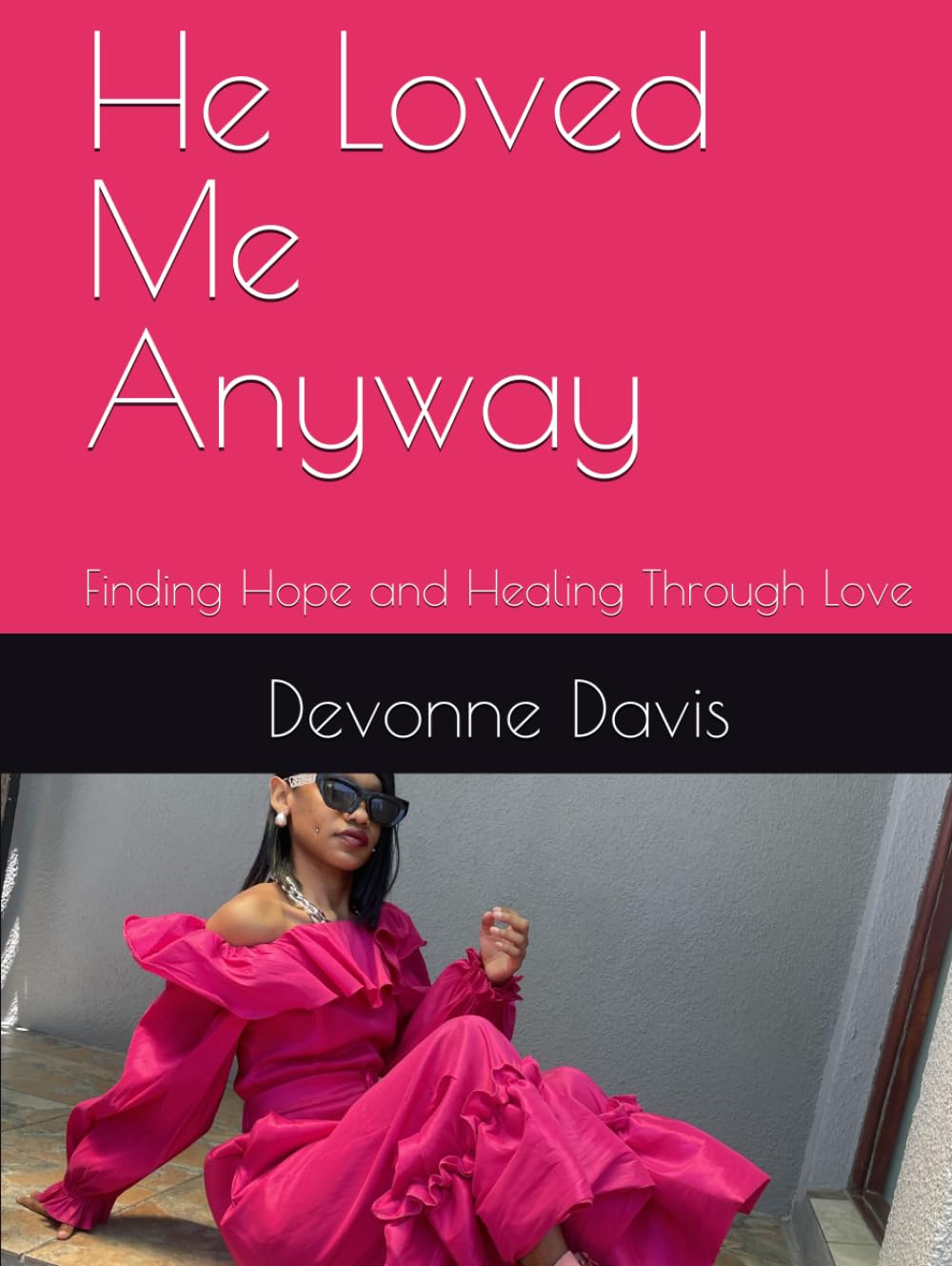 He Loved Me Anyway: Finding Hope and Healing Through Love