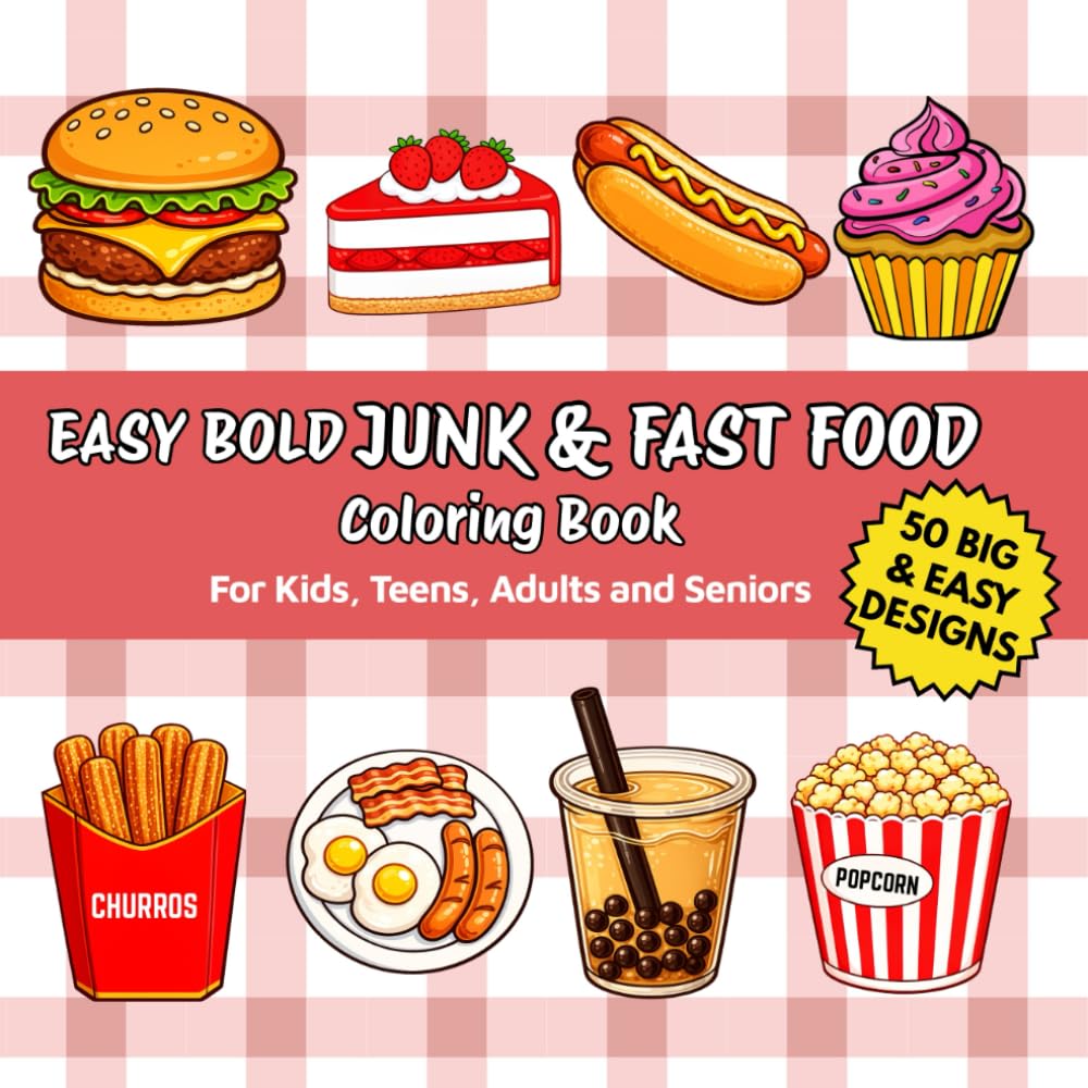 Easy Bold Junk & Fast Food Coloring Book For Kids, Teens, Adults and Seniors