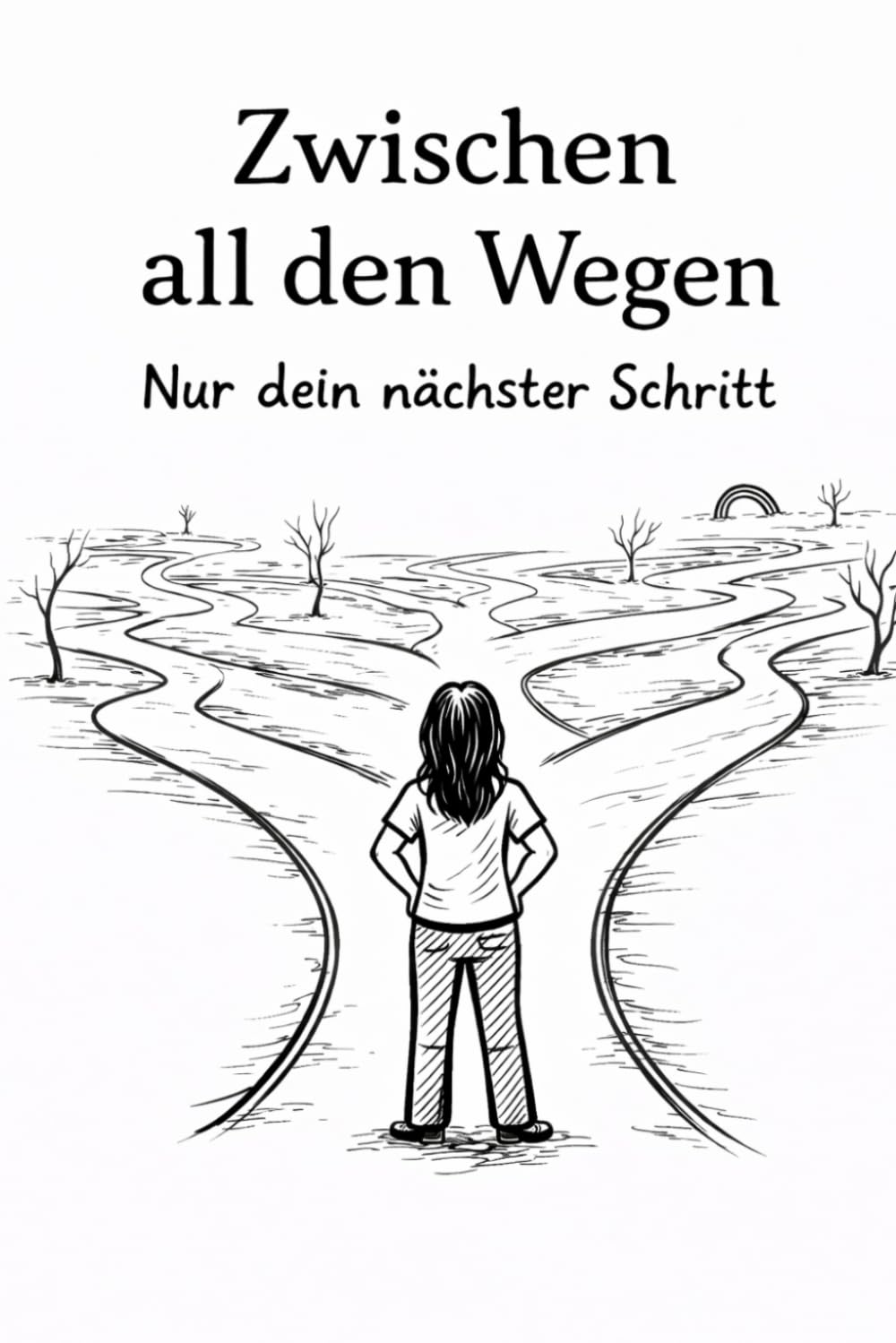 Zwischen all den Wegen: Nur dein nächster Schritt