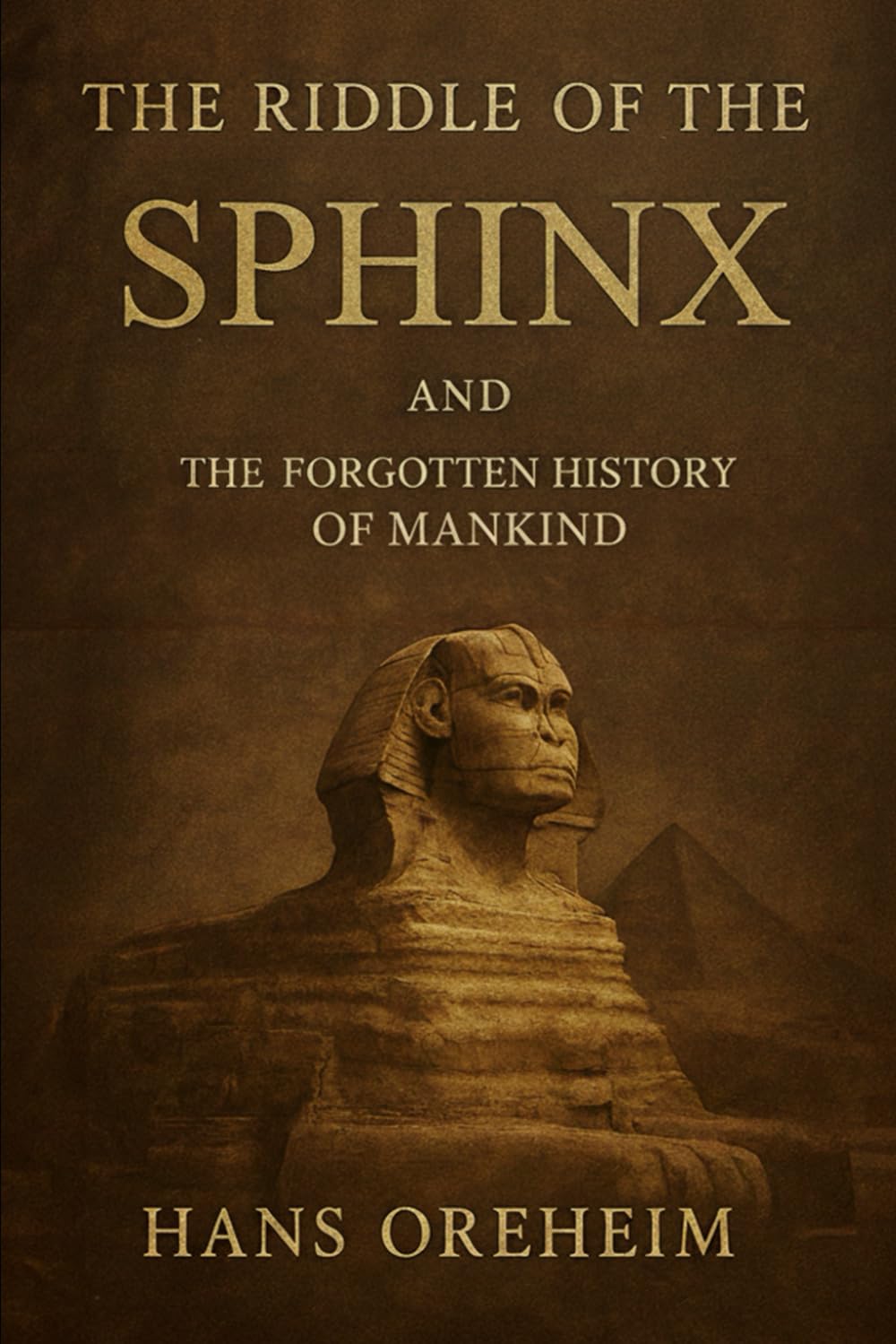 The Riddle of the Sphinx and the forgotten history of mankind.