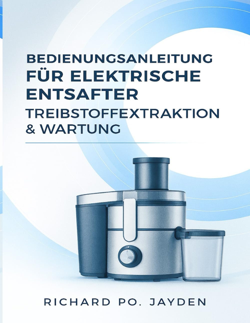 BEDIENUNGSANLEITUNG FÜR ELEKTRISCHE ENTSAFTER TREIBSTOFFEXTRAKTION & WARTUNG