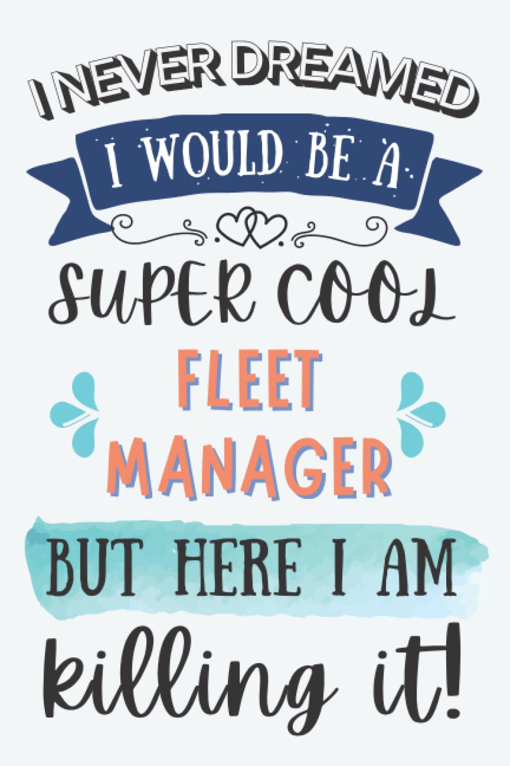 Fleet Manager Gifts: Lined Blank Notebook Journal for Fleet Manager, Funny Present for Friends, Family, Coworkers
