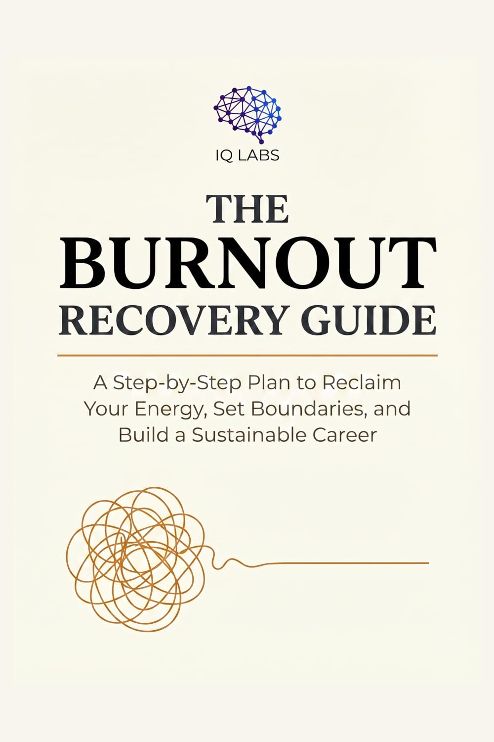The Burnout Recovery Guide: A Step-by-Step Plan to Reclaim Your Energy, Set Boundaries, and Build a Sustainable Career