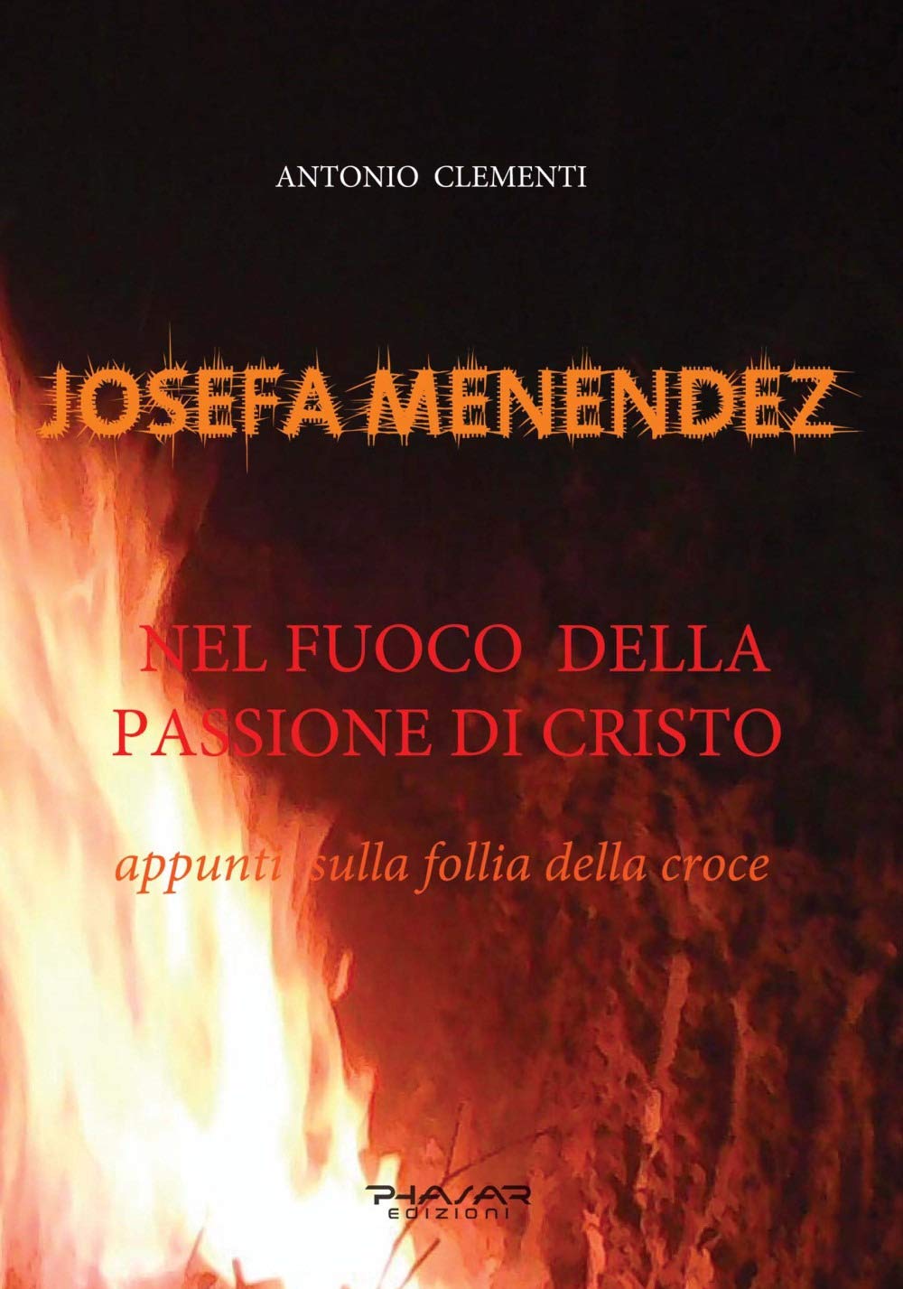 Josefa Menendez. Nel Fuoco Della Passione Di Cristo. Appunti Sulla Follia Della Croce - 4