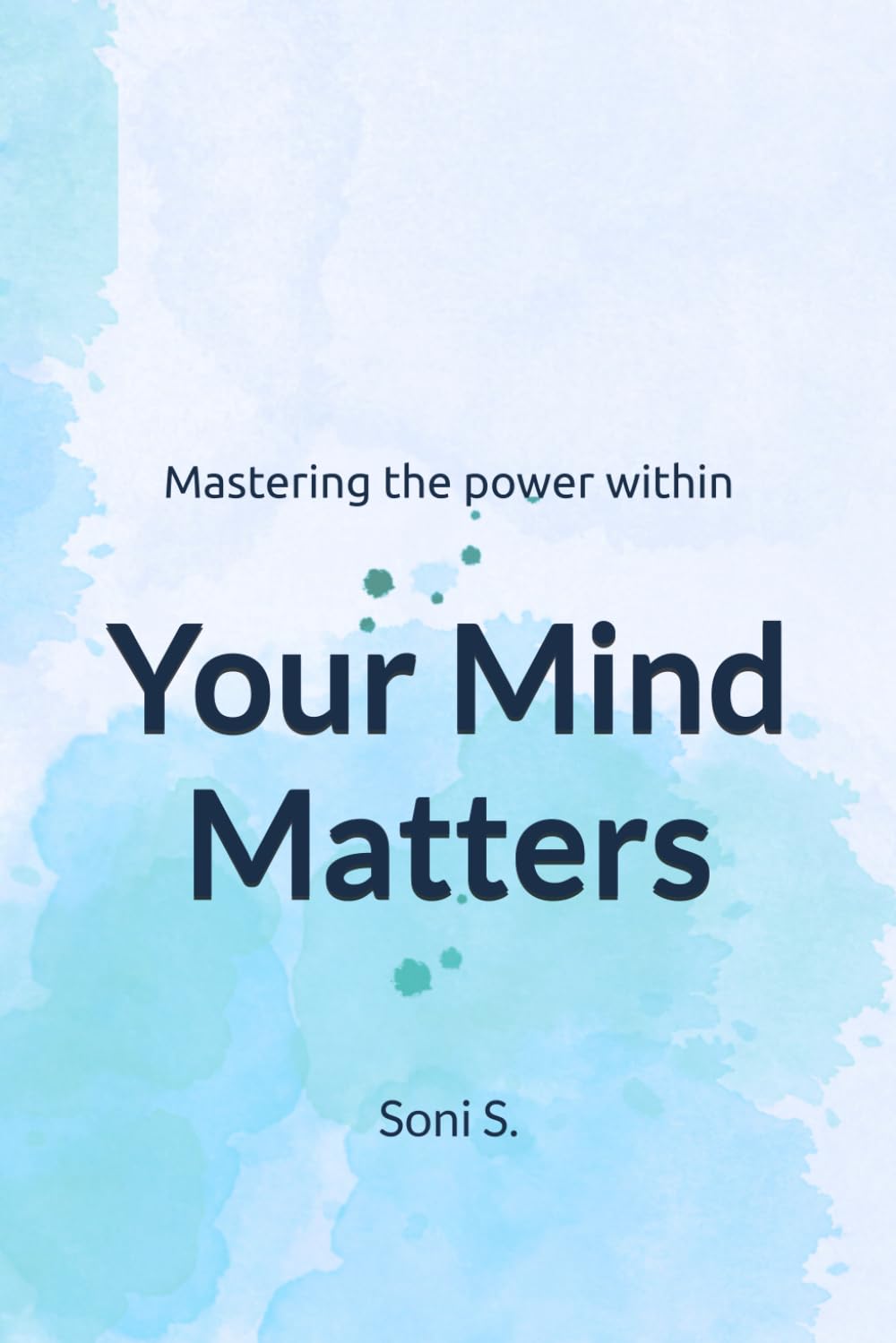 Your Mind Matters: Mastering the power within