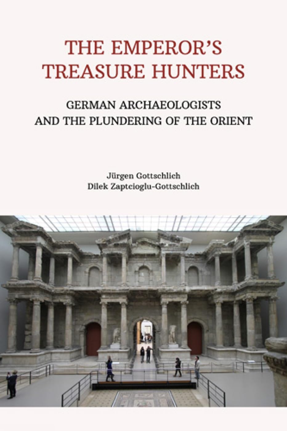 The Emperor's Treasure Hunters: German Archaeologists and the Plundering of the Orient