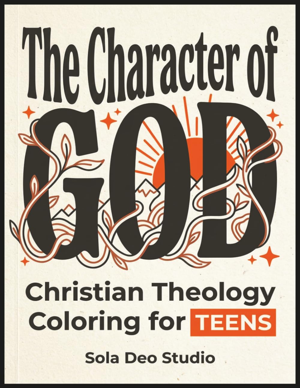 The Character of God: Christian Theology Coloring for Teens