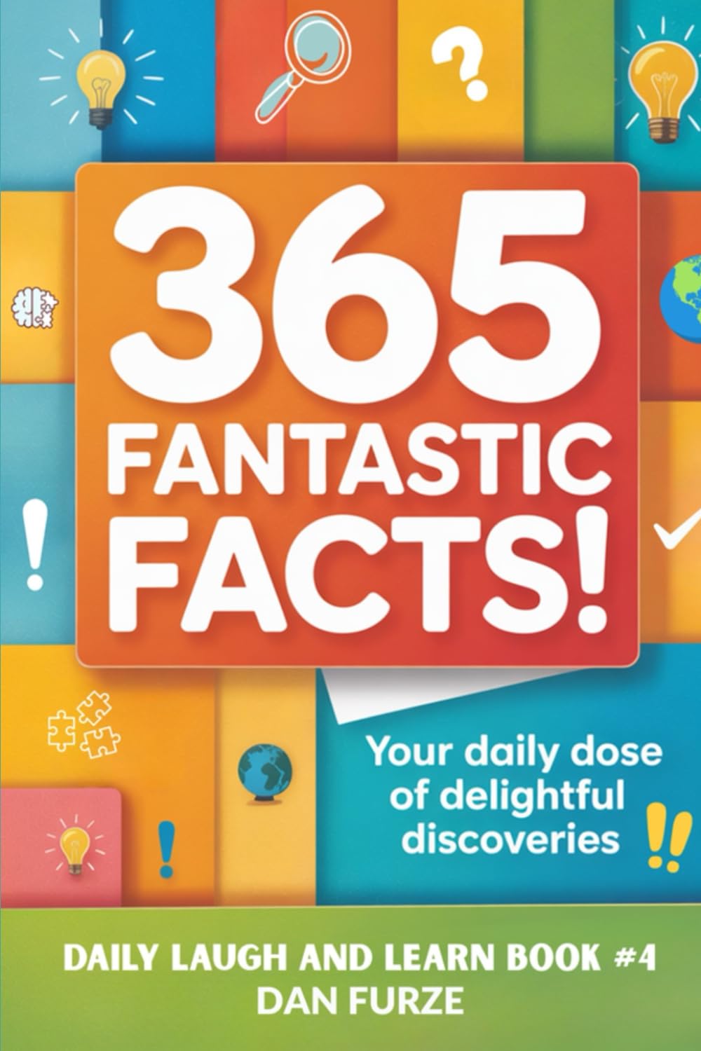 365 Fantastic Facts!: Your Daily Dose of Delightful Discoveries (Daily Laugh and Learn)