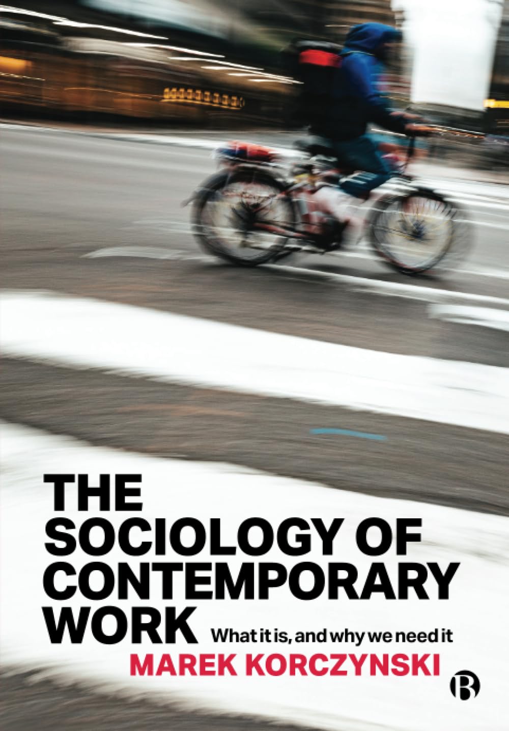 The Sociology of Contemporary Work: What It Is, and Why We Need It