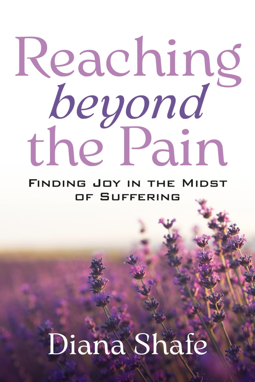 Reaching Beyond the Pain: Finding Joy in the Midst of Suffering