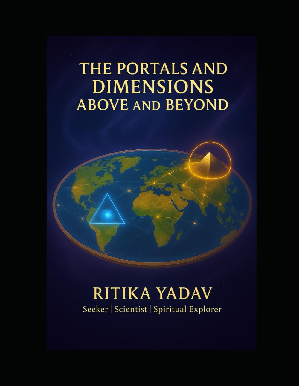 The Portals and Dimensions Above and Beyond: Exploring Science, Mythology, and Consciousness Beyond the Physical Realm