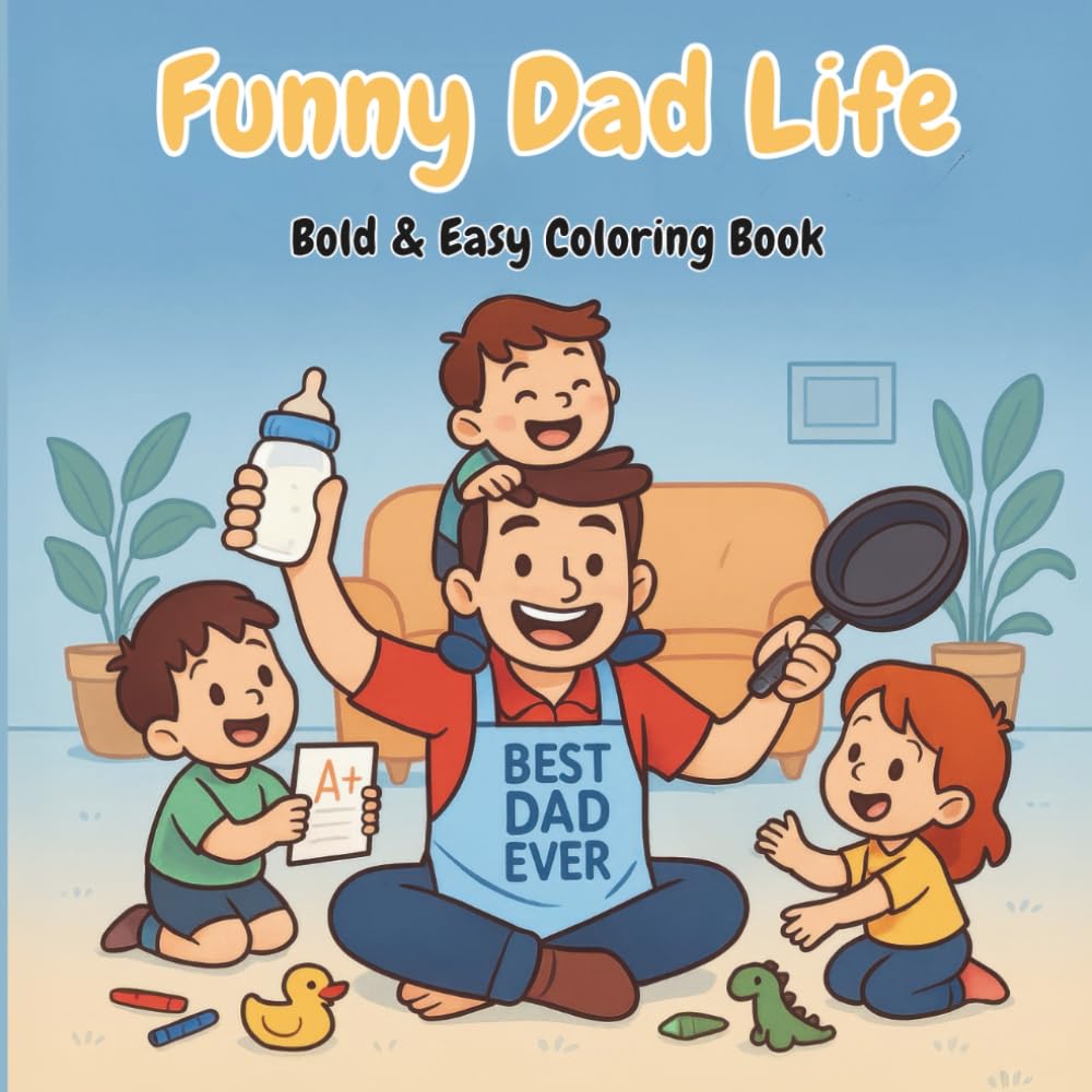 Funny Dad Life Coloring Book: Bold and Easy Coloring Book of Hilarious New Dad Survival Moments for Stress Relief | Perfect Baby Shower Gift for New Fathers, Expecting Dads & Fatherhood Humor Fans
