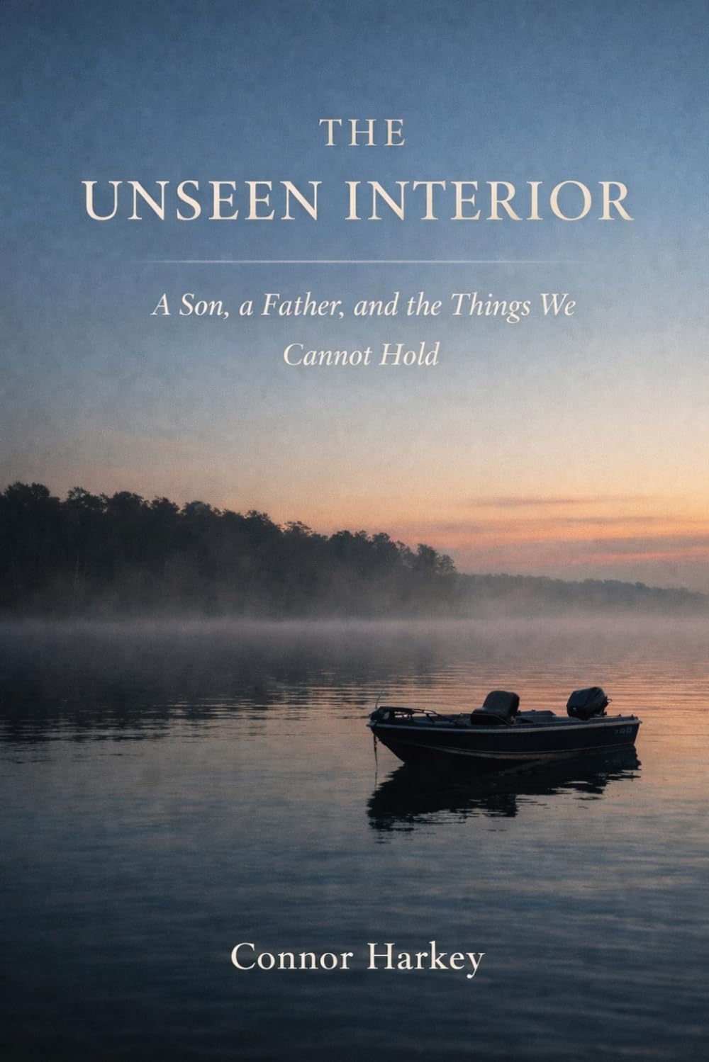 The Unseen Interior: A Son, A Father, and the Things We Cannot Hold