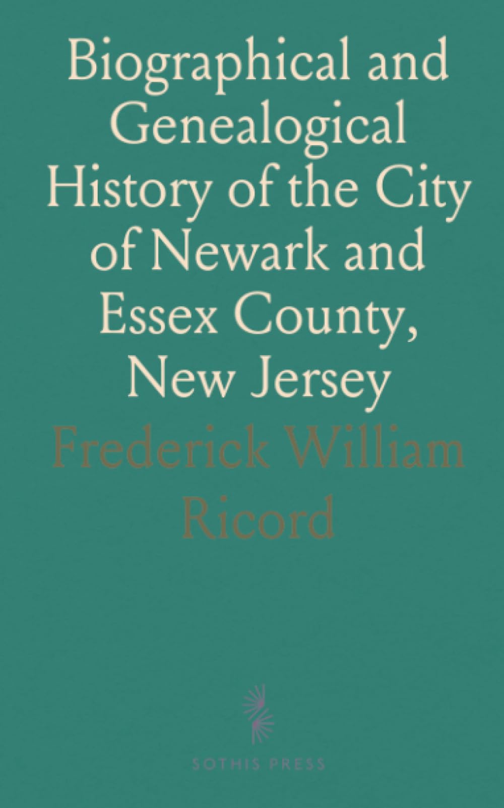 Biographical and Genealogical History of the City of Newark and Essex County, New Jersey: Illustrated