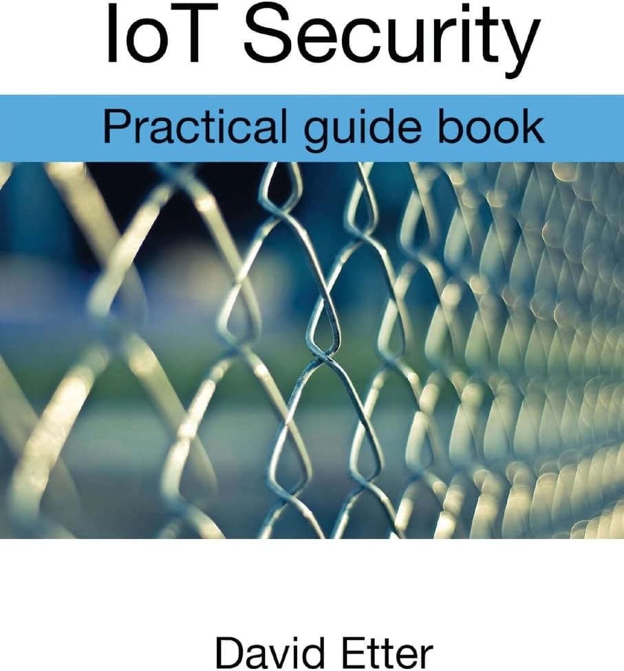 IoT Security: Practical guide book Paperback – December 1, 2016
