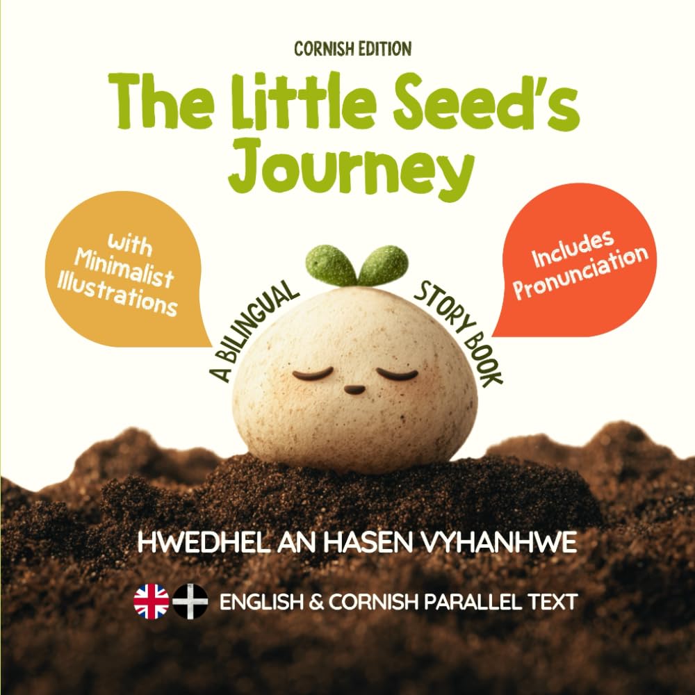 The Little Seed’s Journey (Cornish Edition): A Bilingual English-Cornish Picture Book for Kids with Parallel Text and Easy Pronunciation (Learn Cornish)