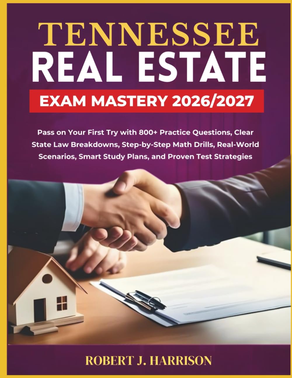 TENNESSEE REAL ESTATE EXAM MASTERY 2026/2027: Pass on Your First Try with 800+ Practice Questions, Clear State Law Breakdowns, Step-by-Step Math ... Smart Study Plans, and Proven Test Strategies