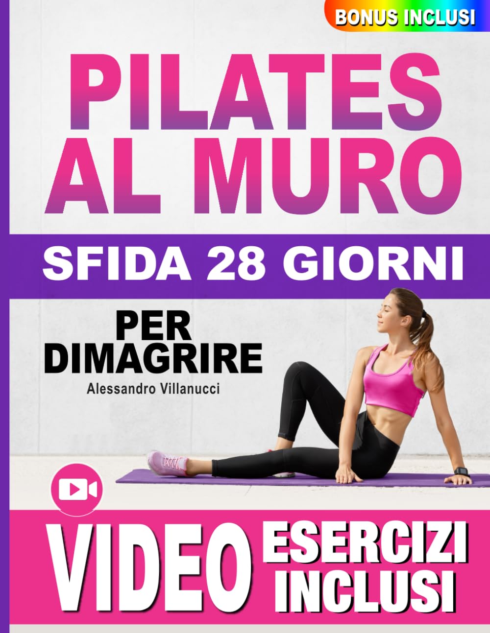 Pilates al Muro: 10 Minuti al Giorno per Perdere Grasso, Eliminare la Cellulite e Tonificare Gambe, Addome e Glutei con Allenamenti da Parete - Sfida di 28 Giorni con VIDEO ESERCIZI Inclusi