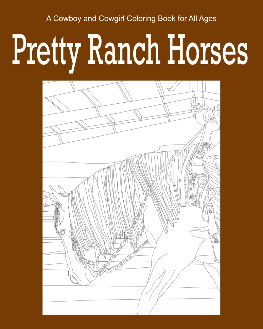 Pretty Ranch Horses: A Cowboy and Cowgirl Coloring Book for All Ages