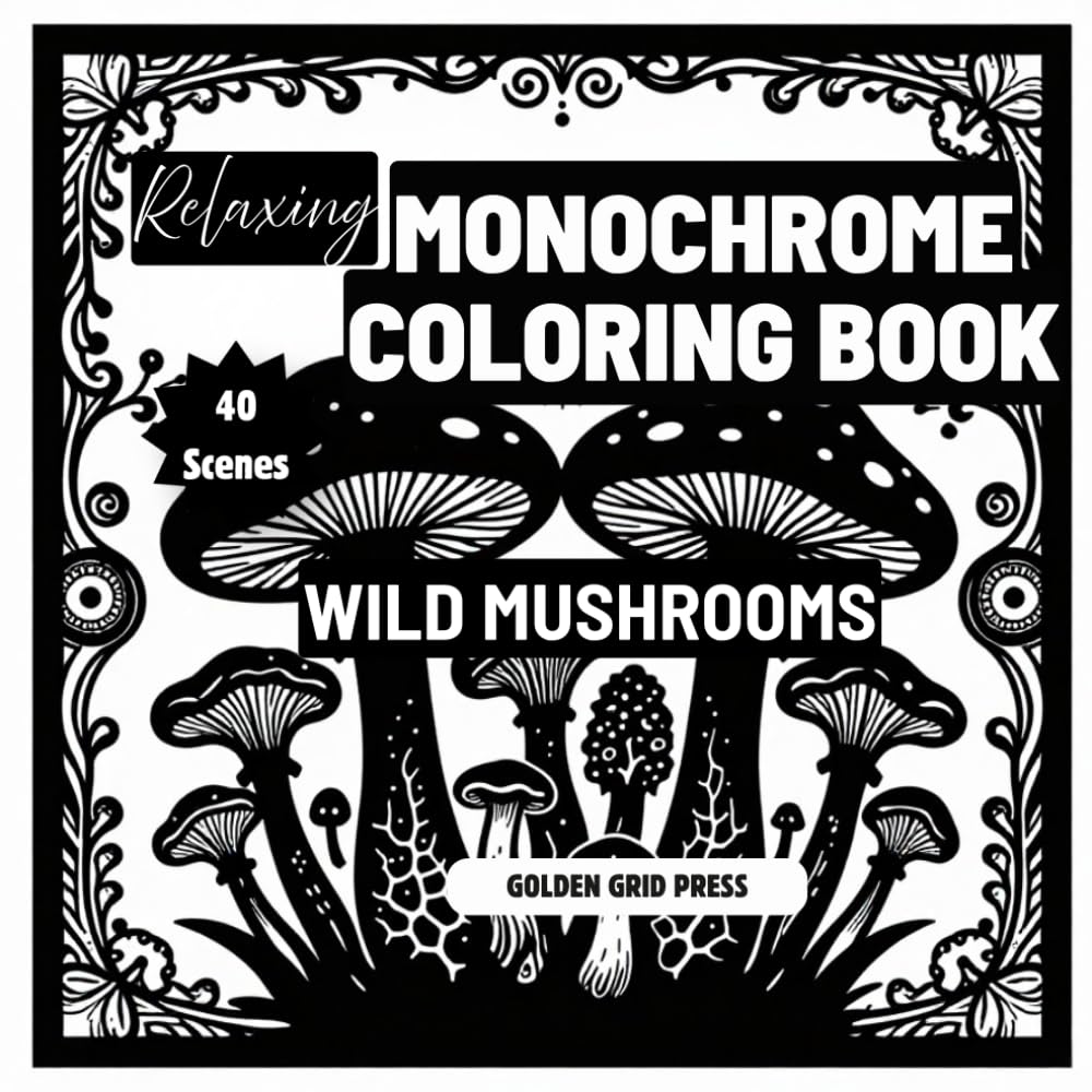 Relaxing Monochrome Coloring Book Botanical Wild Mushrooms: Easy Dot-Guided Monochrome Pages Silhouette Coloring Designs for Stress Relief, Mindfulness and Relaxation. Effortless, Calming Creativity