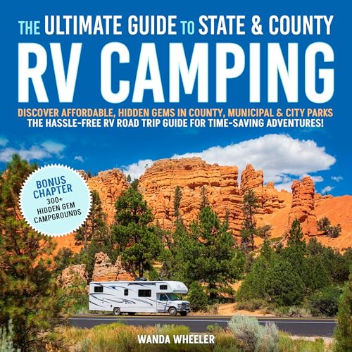 The Ultimate Guide to State &amp;amp; County RV Camping: Discover Affordable, Hidden Gems in County, Municipal &amp;amp; City Parks &amp;ndash;The Hassle-Free RV Road Trip Guide for Time-Saving Adventures! by Wanda Wheeler episode artwork