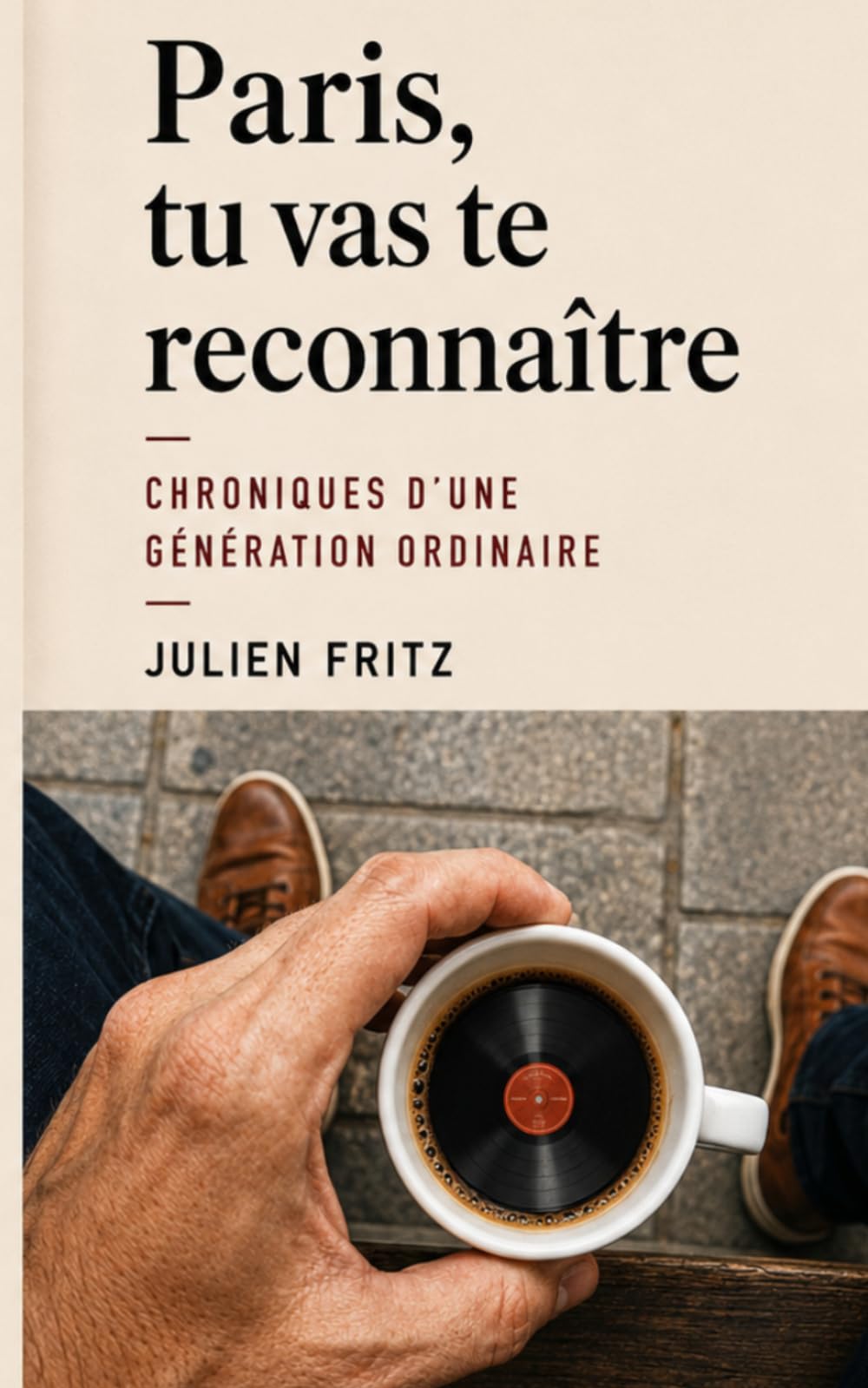 Paris, tu vas te reconnaître: Chroniques d’une génération ordinaire