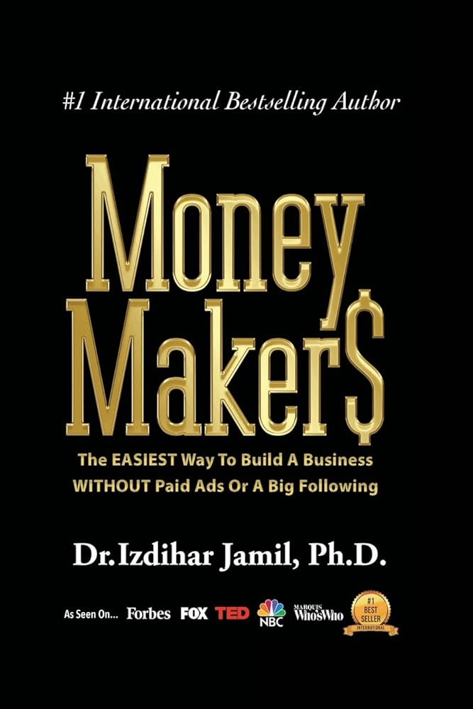 Money Makers: The Easiest Way to Build a Business WITHOUT Paid Ads