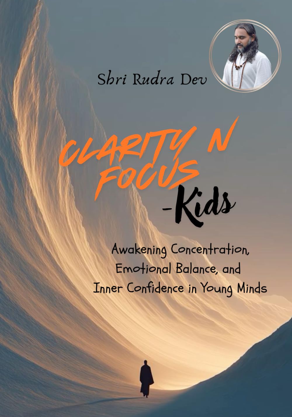 Clarity and Focus – Kids: Awakening Concentration, Emotional Balance, and Inner Confidence in Young Minds