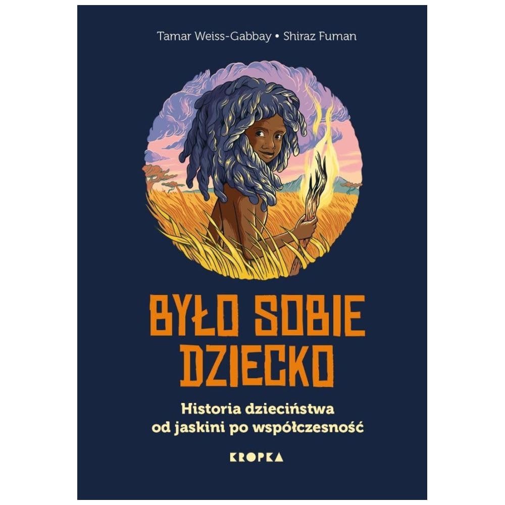 Było sobie dziecko: Historia dzieciństwa od jaskini po współczesność