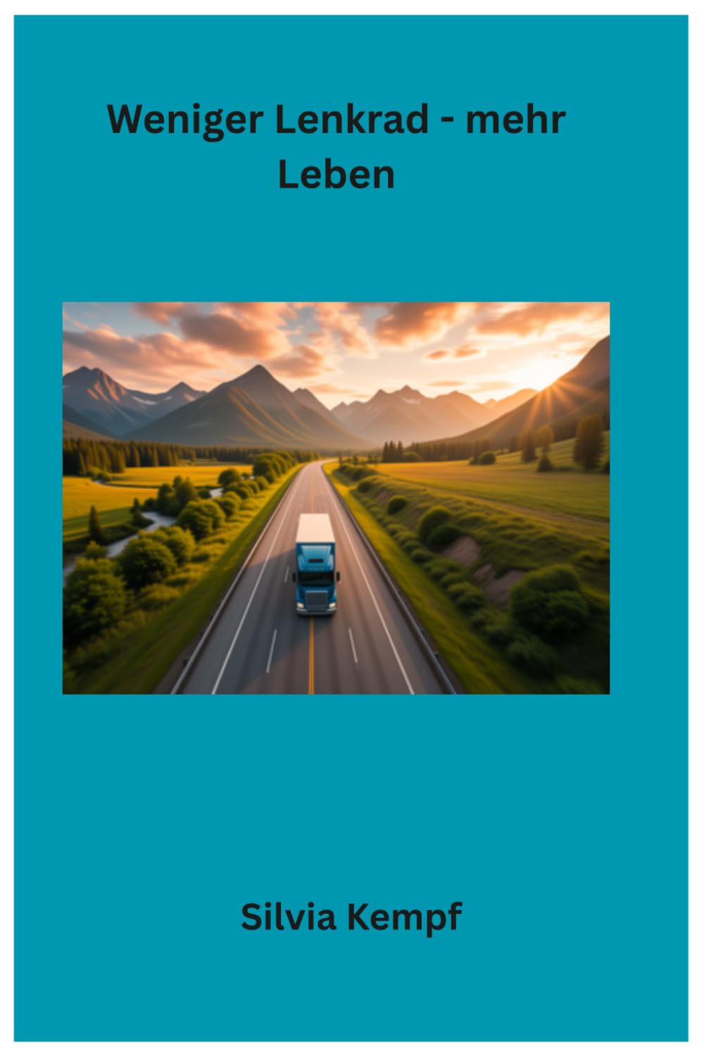 weniger Lenkrad-mehr leben: Der Freiheitsfahrplan für LKW- Fahrer