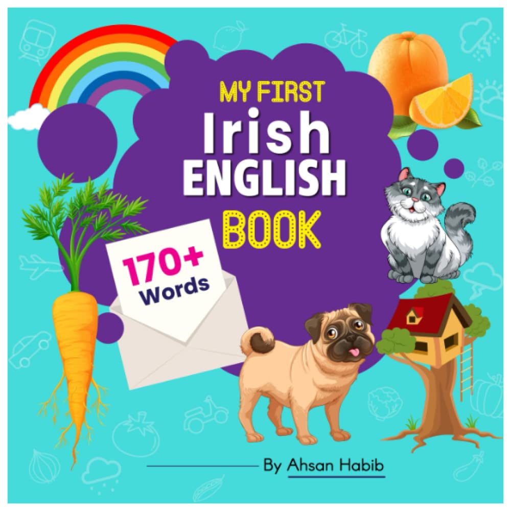 My First Irish-English Book: 170+ Words: An excellent Irish-English wordbook for bilingual children. This kid’s learning book is the perfect tool for ... on their first lesson to second language.