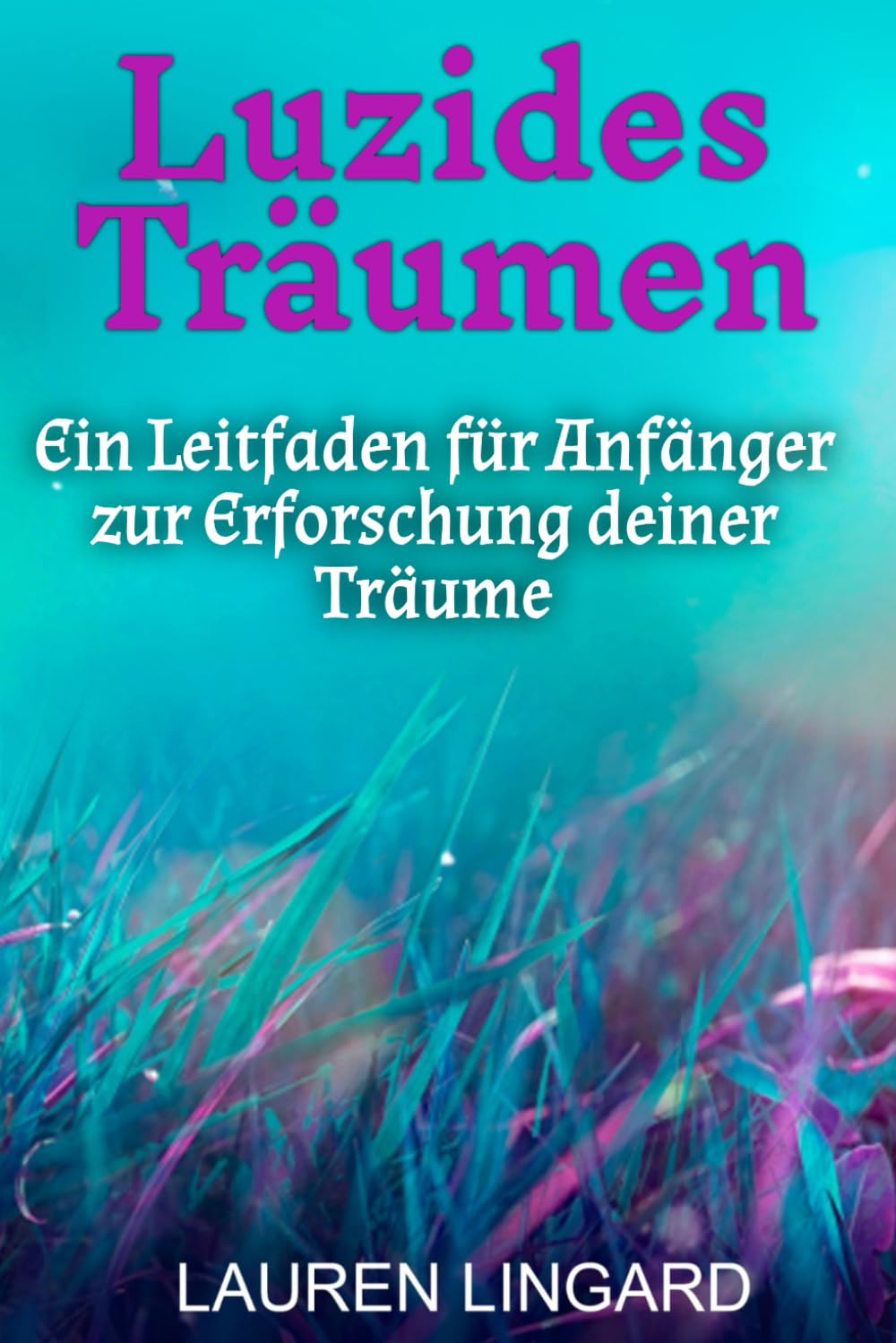 Luzides Träumen: Ein Leitfaden für Anfänger zur Erforschung deiner Träume