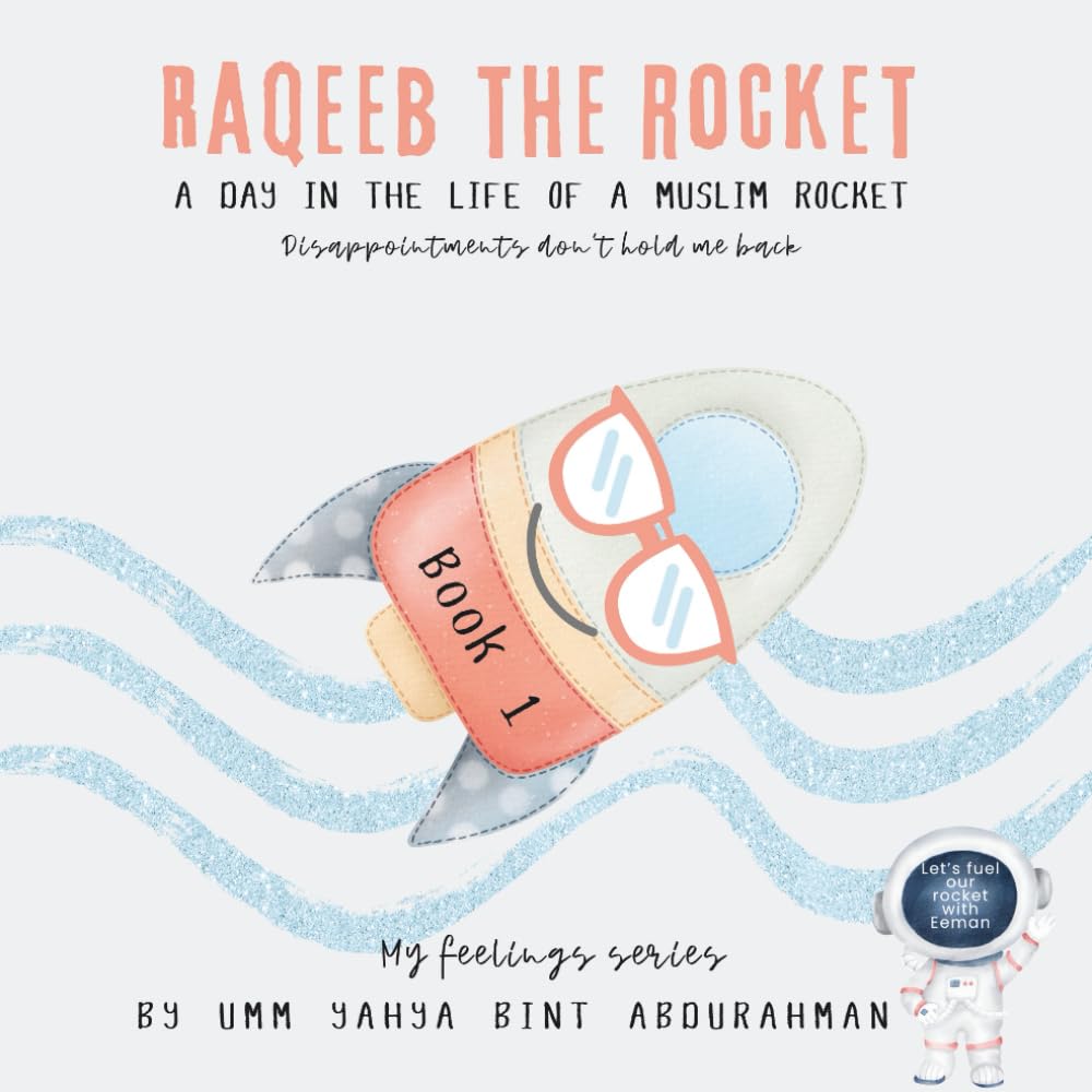 Raqeeb the Rocket: Disappointments Don’t Hold Me Back (A Muslim Child's Guide to Dealing with Emotions and Outsmarting the Qareen)