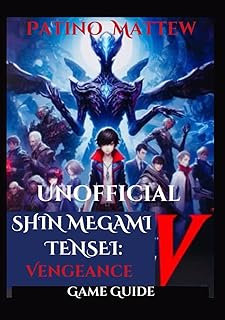 Unofficial Shin Megami Tensei V: Vengeance Game Guide: Complete Strategy Companion to Master the Gameplay, Quest Walkthrou...