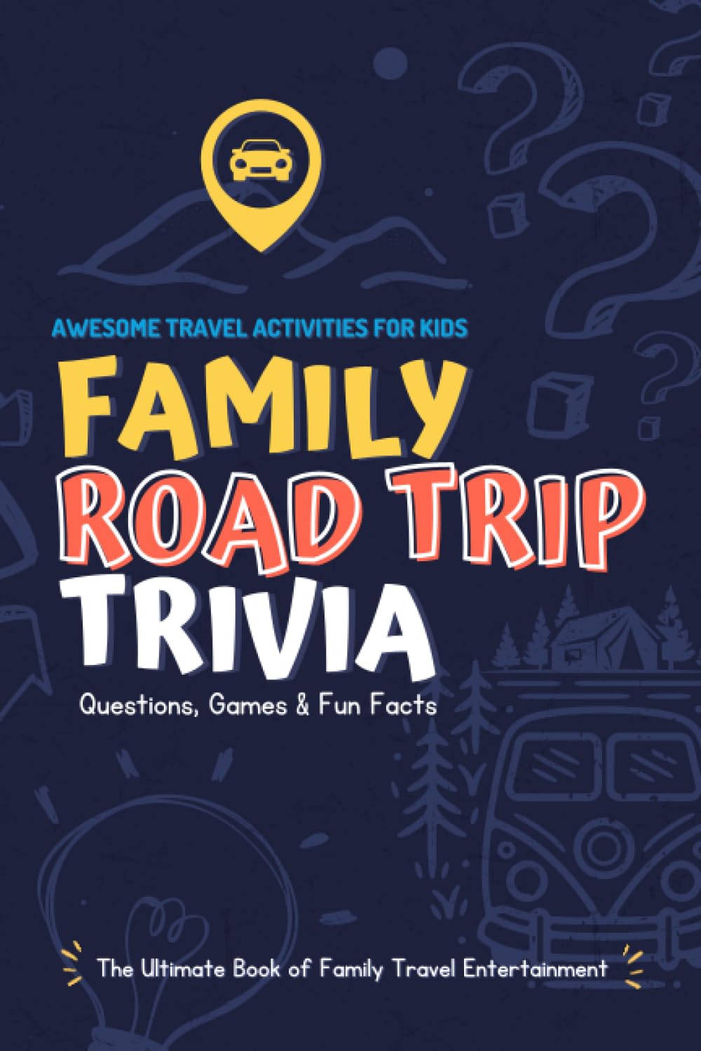 Family Road Trip Trivia: Travel Questions, Games, Fun Facts and Activities for Kids – Fun Entertainment for Kids of All Ages: Ultimate Awesome Book of ... Wacky Travel & World Fun Facts - Game Book