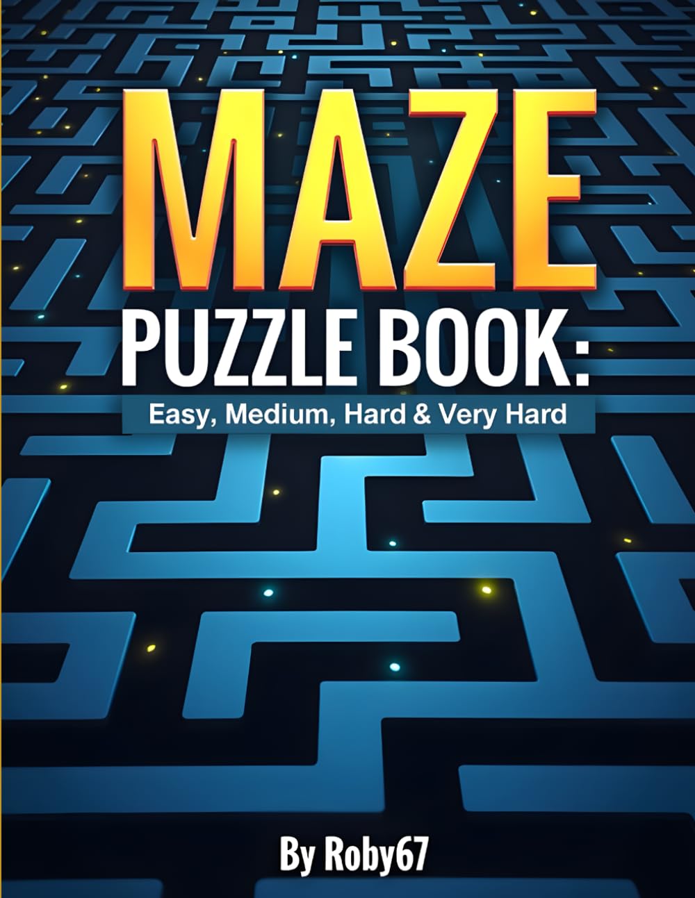 Maze Puzzle Book – 4 Difficulty Levels: 208 Pages of Mazes from Easy to Very Hard | Improve Focus, Logic, and Problem-Solving Skills      Paperback – January 26, 2026